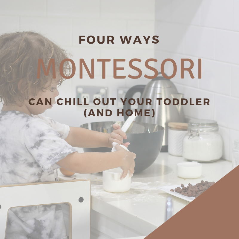 4 Ways Montessori Can Chill Out Your Toddler & Home