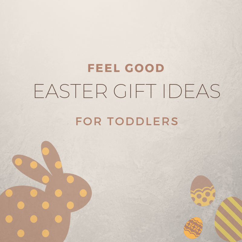 Feel Good Easter Gift Ideas For Toddlers