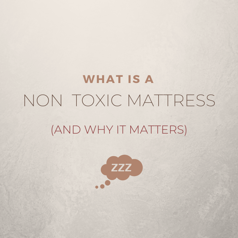 What is a Non-Toxic Mattress (and why it matters)